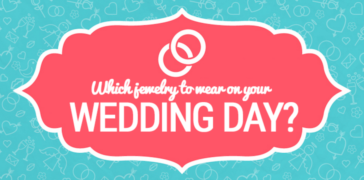 Which jewelry to wear on your Wedding Day